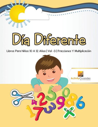 Día Diferente : Libros Para Niños 10 A 12 Años | Vol -3 | Fracciones Y Multiplicación (Spanish Edition)