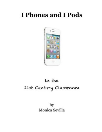 I Phones and I Pods in the 21st Century Classroom
