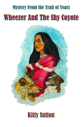 Wheezer and the Shy Coyote: Mystery From the Trail of Tears