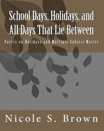 School Days, Holidays, and All Days That Lie Between: Poetry on Holidays and Multiple Subject Matter