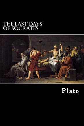 The Last Days of Socrates: Euthyphro, Apology, Crito, Phaedo