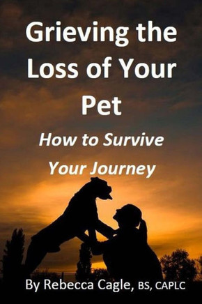 Grieving the Loss of Your Pet: How to Survive Your Journey