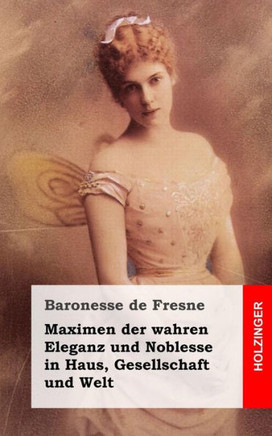 Maximen der wahren Eleganz und Noblesse in Haus, Gesellschaft und Welt