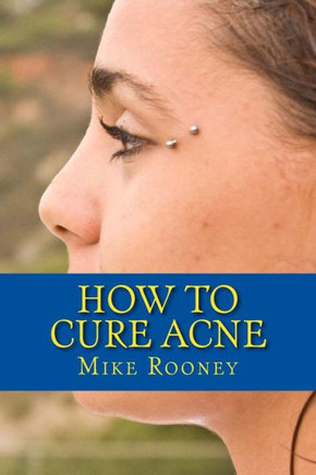How To Cure Acne: What Is Acne And The Best Treatments For Acne