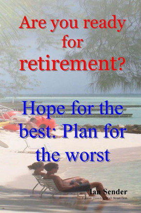 Are you ready for retirement?: Hope for the best; Plan for the worst