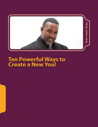 Ten Powerful Ways to Create a New You!: Your Thoughts are Your Reality