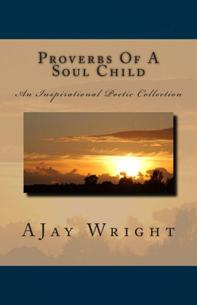 Proverbs Of A Soul Child: An Inspirational Poetic Collection
