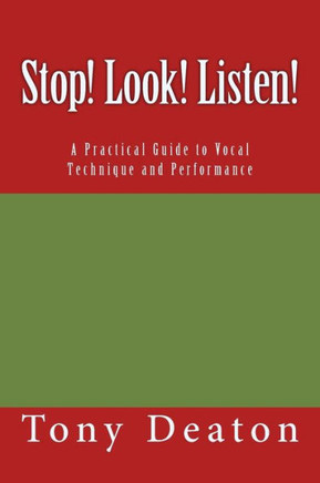 Stop! Look! Listen!: A Practical Guide to Vocal Technique and Performance