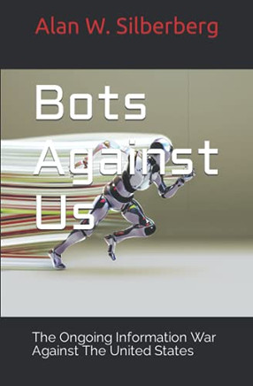 Bots Against Us: The Ongoing Information War Against The United States