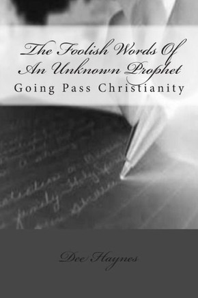 The Foolish Words Of An Unknown Prophet: Going Pass Christianity