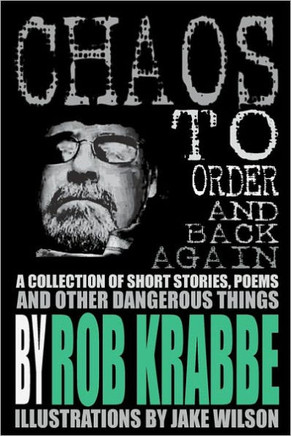 Chaos to Order and Back Again: A collection of short stories, poems, and other dangerous things.