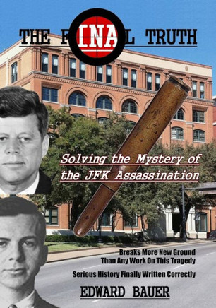 The Final Truth: Solving the Mystery of the JFK Assassination