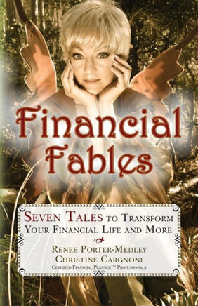 Financial Fables: Seven Tales to Transform Your Financial Life and More