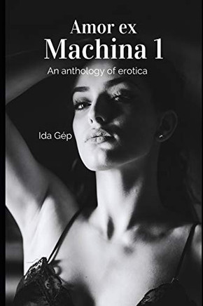 Amor ex Machina 1: An Anthology of Erotica