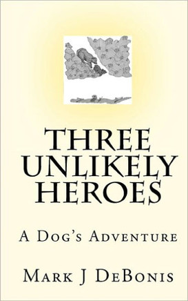 Three Unlikely Heroes: A Dog's Adventure