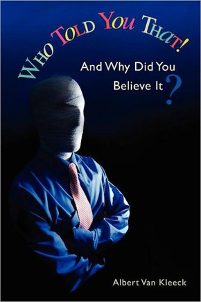 Who Told You That! And Why Did You Believe It?