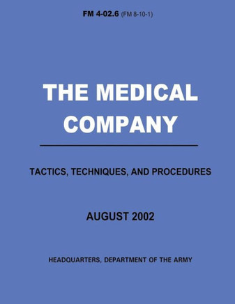 The Medical Company Tactics, Techniques, and Procedures (FM 4-02.6)