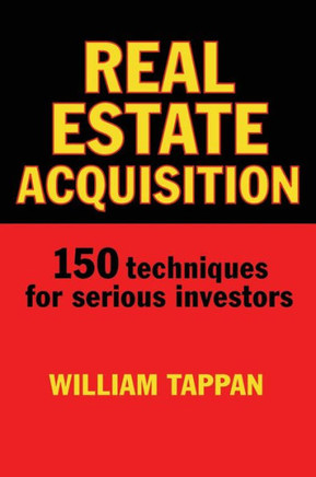 Real Estate Acquisition: 150 Techniques for Serious Investors