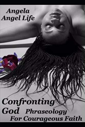 Confronting God: Phraseology For Courageous Faith
