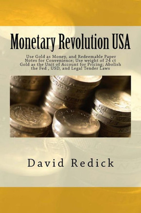 Monetary Revolution-USA: Allow Gold-Backed Money from Private Mints, Abolish Legal Tender Laws and the Fed