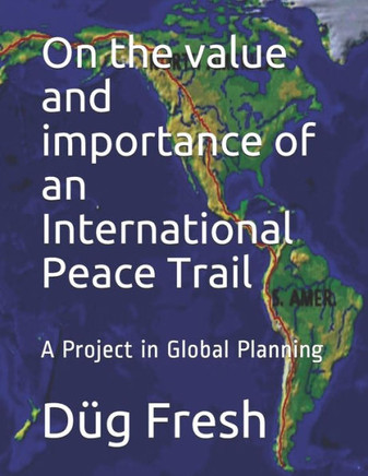 On The Value And Importance Of An International Peace Trail : A Project In Global Planning
