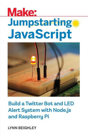 Jumpstarting JavaScript: Build a Twitter Bot and LED Alert System Using Node.js and Raspberry Pi