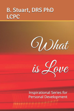 What is Love: Inspirational Series for Personal Development