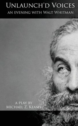 Unlaunch'd Voices An Evening with Walt Whitman