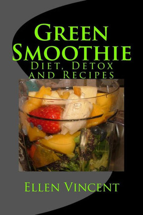 Green Smoothie: Diet, Detox and Recipes