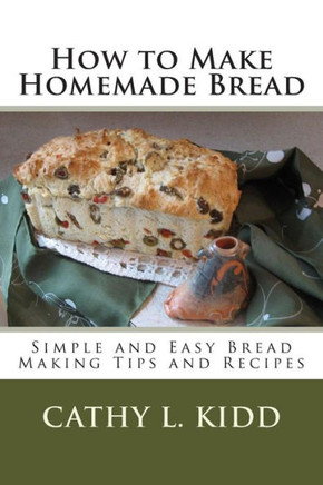 How to Make Homemade Bread - Simple and Easy Bread Making Tips and Recipes