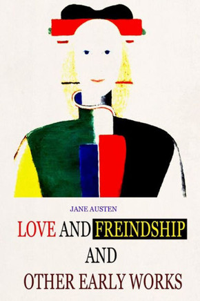 Love And Freindship And Other Early Works - 9781481276931