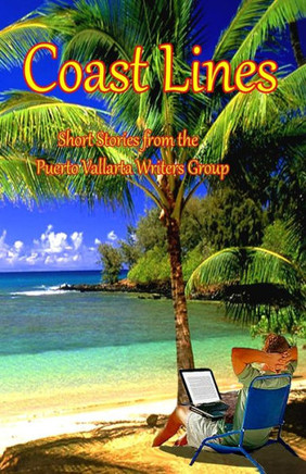 Coast Lines: Short Stories from the Puerto Vallarta Writers group - 9781469977294