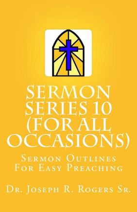 Sermon Series#10 (For All Occasions...): Sermon Outlines For Easy Preaching