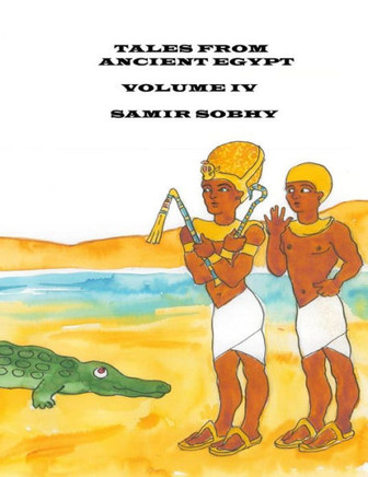 Tales From Ancient Egypt: Volume IV