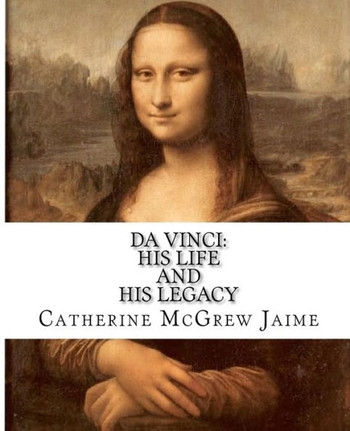 Da Vinci: His Life and His Legacy