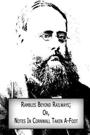 Rambles Beyond Railways; Or, Notes In Cornwall Taken A-Foot - 9781480007055