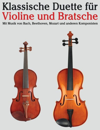 Klassische Duette F?? Violine Und Bratsche: Violine F?? Anf??ger. Mit Musik Von Bach, Beethoven, Mozart Und Anderen Komponisten
