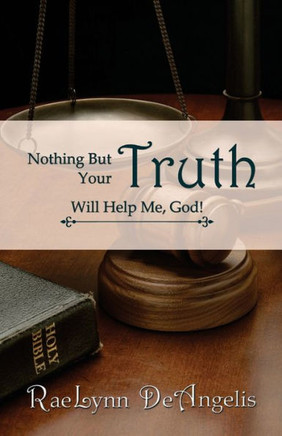 Nothing But Your Truth Will Help Me, God!: The Path to Freedom