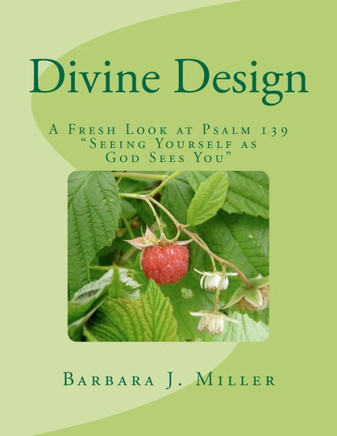 Divine Design: A Fresh Look at Psalm 139 Seeing Yourself as God Sees You