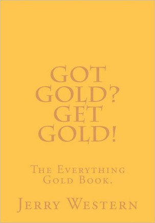 Got Gold? Get Gold!: The Everything Gold Book.