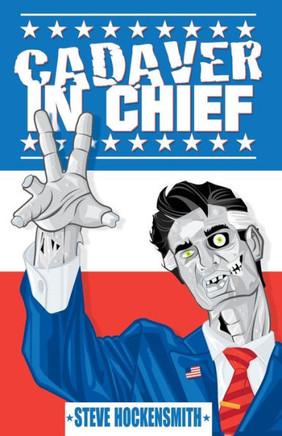 Cadaver in Chief: A Special Report from the Dawn of the Zombie Apocalypse