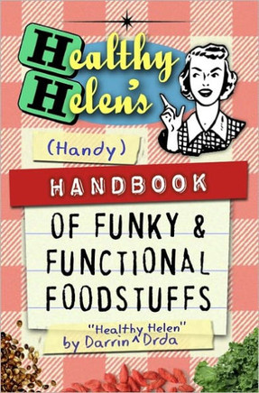 Healthy Helen's Handbook of Funky and Functional Foodstuffs