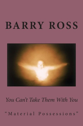 You Can't Take Them With You: ""material possessions""