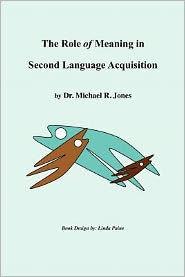 The Role of Meaning in Second Language Acquisition