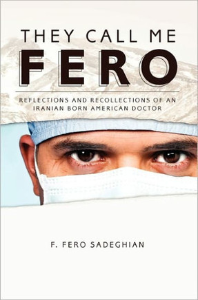 They Call Me Fero: Reflections, Recollections of an Iranian-American Doctor