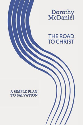 The Road To Christ: A Simple Plan To Salvation