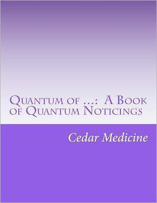 Quantum of ...: A Book of Quantum Noticings