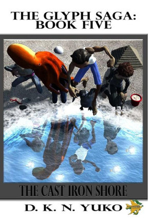 The Glyph Saga: Book Five: The Cast Iron Shore