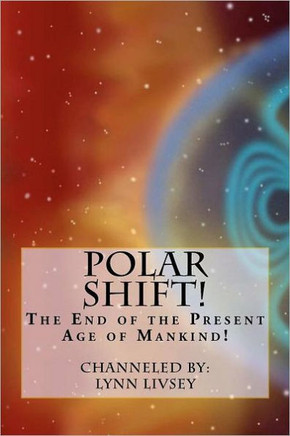 Polar Shift!: The End of the Present Age of Mankind!
