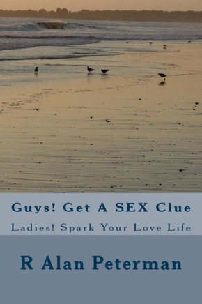 Guys! Get A SEX Clue: Ladies! Spark Your Love Life